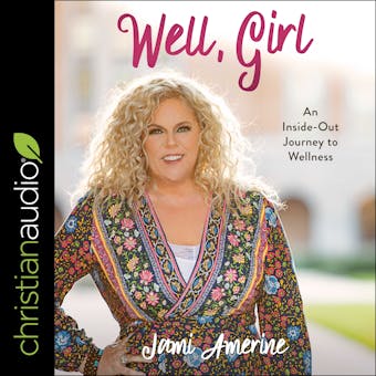 Well, Girl: An Inside-Out Journey to Wellness - Jami Amerine