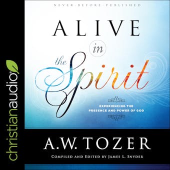 Alive in the Spirit: Experiencing the Presence and Power of God - undefined