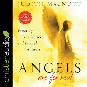 Angels Are for Real: Inspiring, True Stories And Biblical Answers - undefined