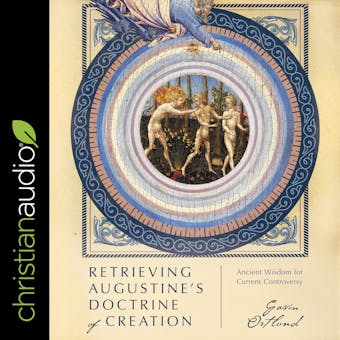 Retrieving Augustine's Doctrine of Creation: Ancient Wisdom for Current Controversy - undefined