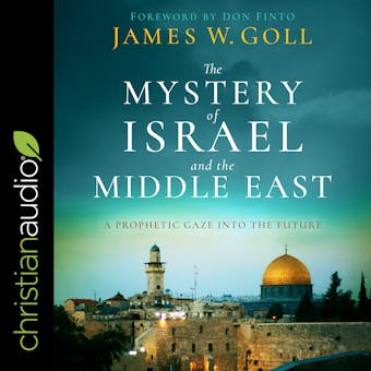 The Mystery of Israel and the Middle East: A Prophetic Gaze into the Future - undefined