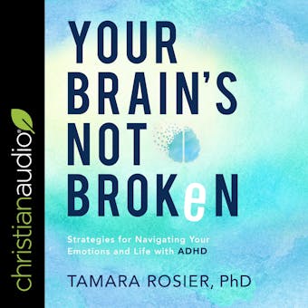 Your Brain's Not Broken: Strategies for Navigating Your Emotions and Life with ADHD - undefined