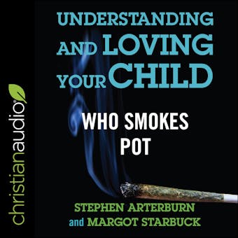 Understanding and Loving Your Child Who Smokes Pot - undefined