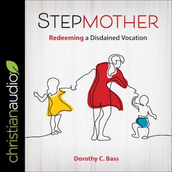 Stepmother: Redeeming a Distained Vocation - Dorothy C. Bass