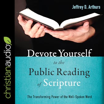 Devote Yourself to the Public Reading of Scripture: The Transforming Power of the Well-Spoken Word