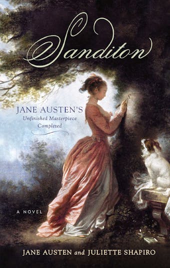 Sanditon: Jane Austen's Unfinished Masterpiece Completed - Juliette Shapiro, Jane Austen