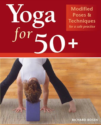 Yoga for 50+: Modified Poses and Techniques for a Safe Practice - undefined