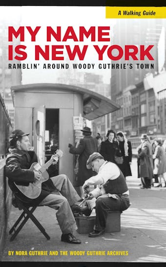My Name is New York: Ramblin' Around Woody Guthrie's Town
