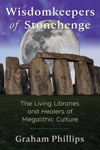 Wisdomkeepers of Stonehenge: The Living Libraries and Healers of Megalithic Culture - undefined