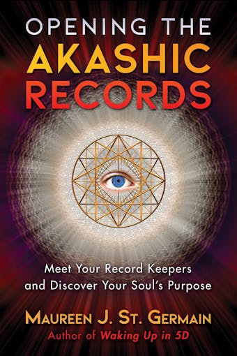 Opening the Akashic Records: Meet Your Record Keepers and Discover Your Soul's Purpose - undefined