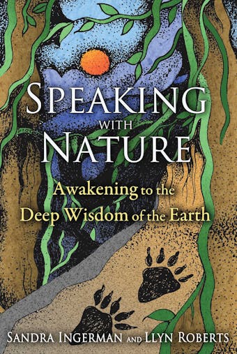 Speaking with Nature: Awakening to the Deep Wisdom of the Earth - undefined