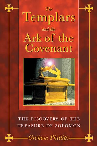 The Templars and the Ark of the Covenant: The Discovery of the Treasure of Solomon - undefined