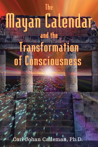 The Mayan Calendar and the Transformation of Consciousness - undefined