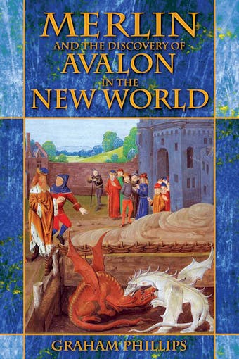 Merlin and the Discovery of Avalon in the New World - Graham Phillips