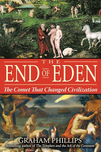 The End of Eden: The Comet That Changed Civilization - Graham Phillips