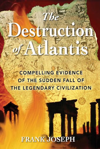 The Destruction of Atlantis: Compelling Evidence of the Sudden Fall of the Legendary Civilization - undefined