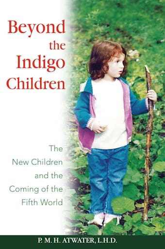 Beyond the Indigo Children: The New Children and the Coming of the Fifth World - undefined