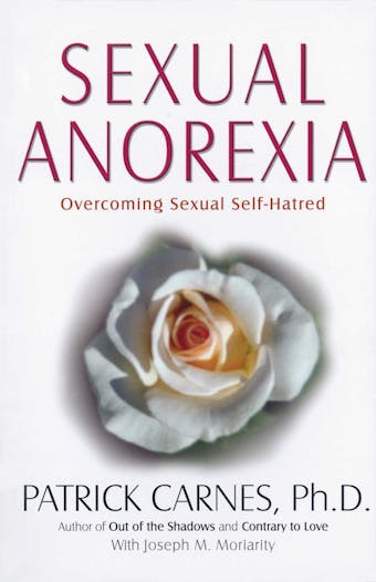 Sexual Anorexia: Overcoming Sexual Self-Hatred - undefined