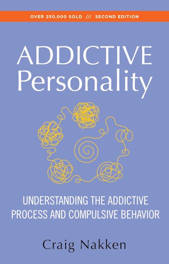 The Addictive Personality: Understanding the Addictive Process and Compulsive Behavior - undefined