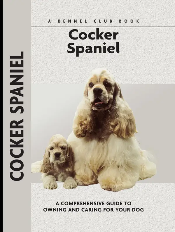 Cocker Spaniel : A Comprehensive Guide to Owning and Caring for Your Dog