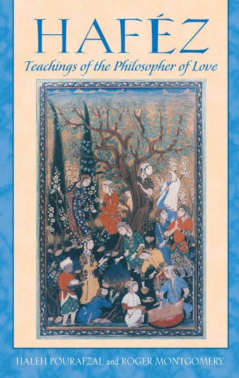 Haféz: Teachings of the Philosopher of Love - Haleh Pourafzal, Roger Montgomery