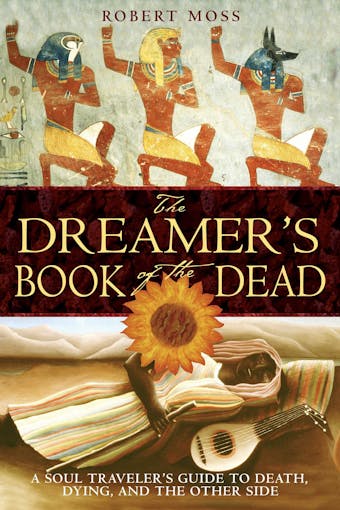 The Dreamer's Book of the Dead: A Soul Traveler's Guide to Death, Dying, and the Other Side - undefined