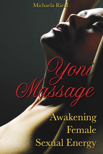 Yoni Massage: Awakening Female Sexual Energy - Michaela Riedl