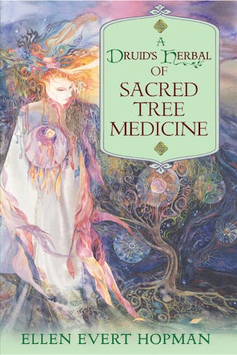 A Druid's Herbal of Sacred Tree Medicine - undefined