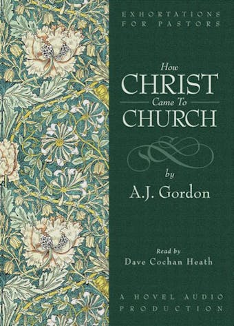 How Christ Came to Church - A. J. Gordon