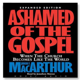 Ashamed of the Gospel: When the Church Becomes Like the World