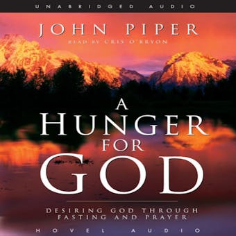 A Hunger for God: Desiring God Through Fasting and Prayer - John Piper