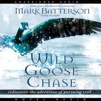 Wild Goose Chase: Rediscover the Adventure of Pursuing God - Mark Batterson