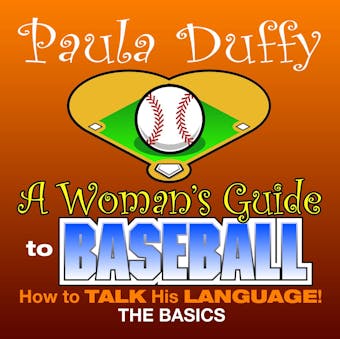 Woman's Guide to Baseball: How to Talk His Language! The Basics - undefined