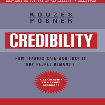 Credibility: How Leaders Gain and Lose It, Why People Demand It, Revised Edition - undefined