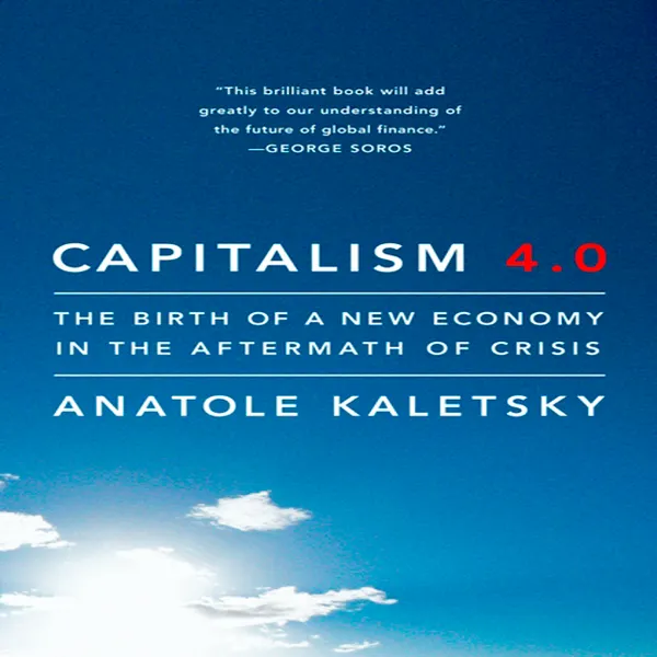 Capitalism 4.0 : The Birth of a New Economy in the Aftermath of Crisis