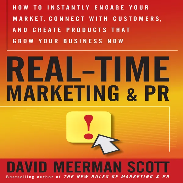 Real-Time Marketing and PR : How to Earn Attention in Today's Hyper-Fast World