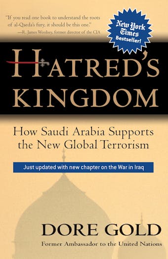 Hatred's Kingdom: How Saudi Arabia Supports the New Global Terrorism - Dore Gold