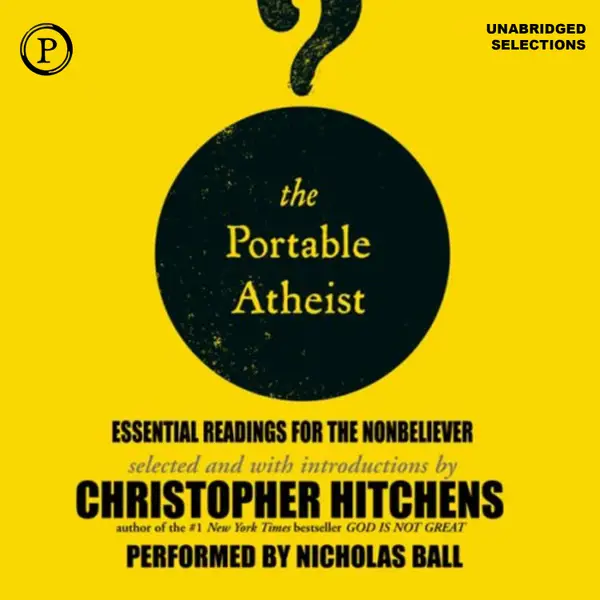 The Portable Atheist : Essential Readings for the Nonbeliever