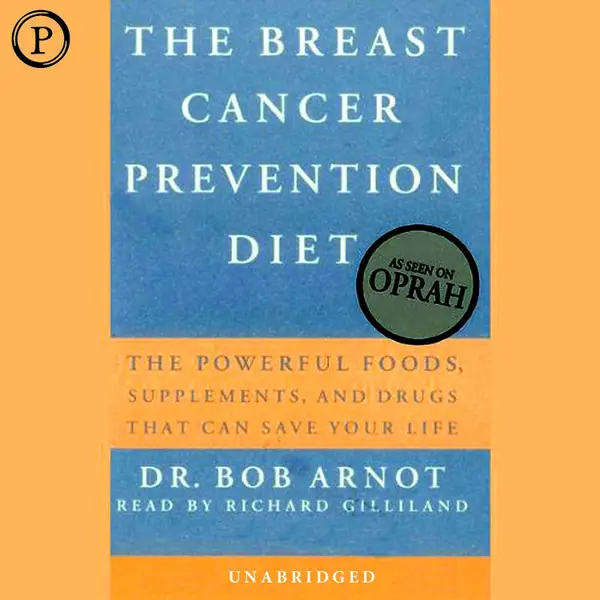 The Breast Cancer Prevention Diet : The Powerful Foods, Supplements, and Drugs that Combat Breast Cancer