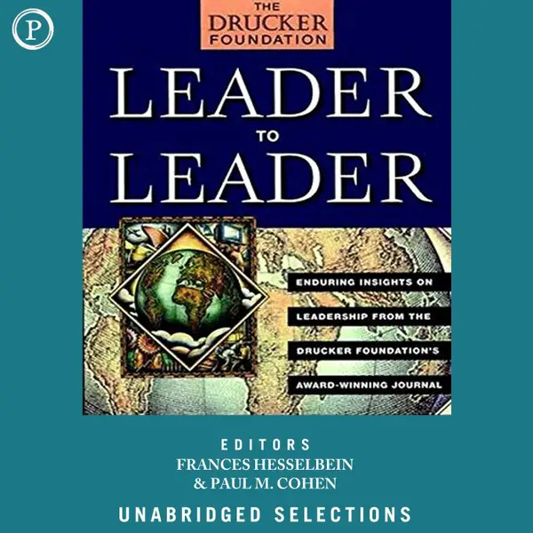 Leader to Leader : Enduring Insights on Leadership from the Drucker Foundation's Award-Winning Journal