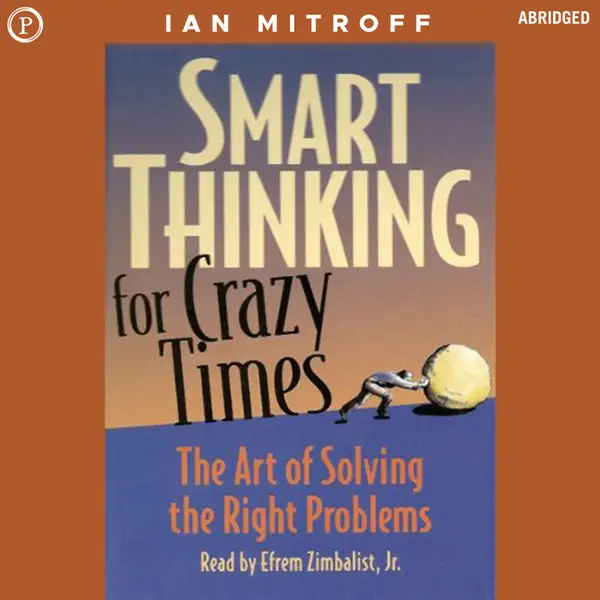 Smart Thinking for Crazy Times : The Art of Solving the Right Problems