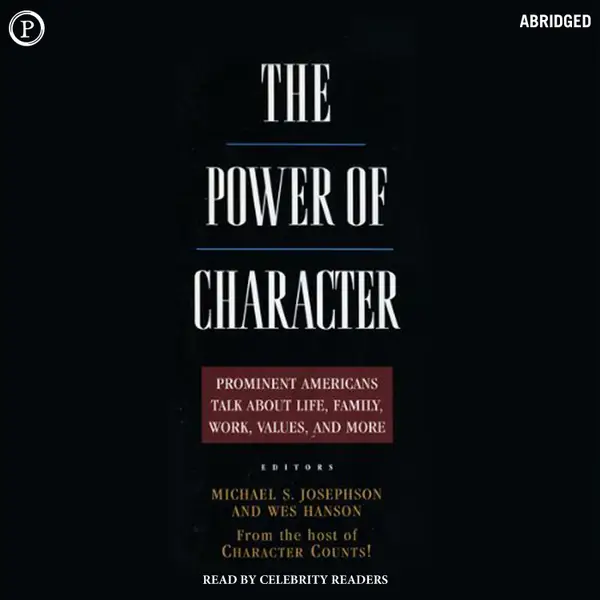 The Power of Character : Prominent Americans Talk about Life, Family, Work, Values, and More