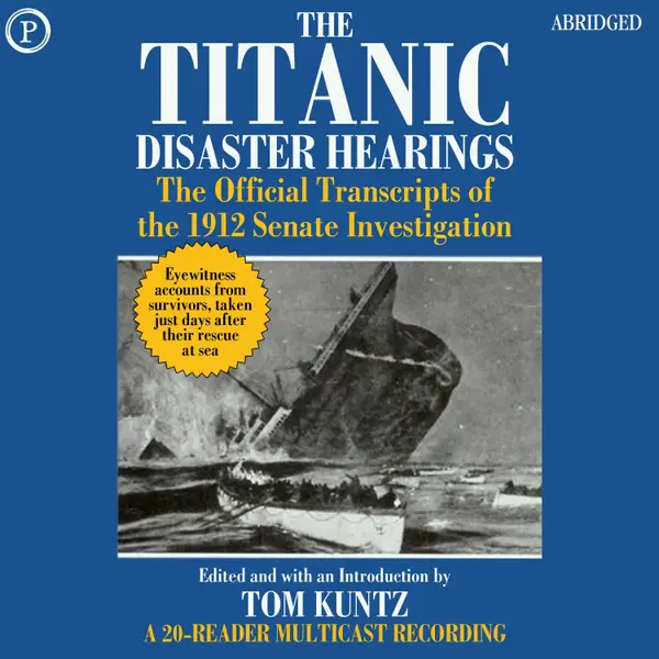The Titanic Disaster Hearings : The Official Transcripts of the 1912 Senate Investigation