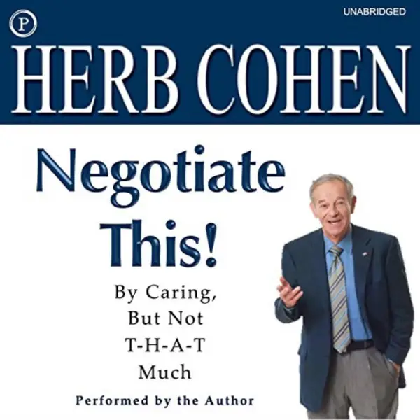 Negotiate This! : By Caring, but Not T-H-A-T Much