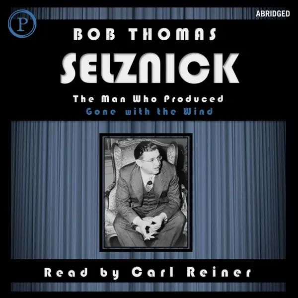 Selznick : The Man Who Produced Gone with the Wind