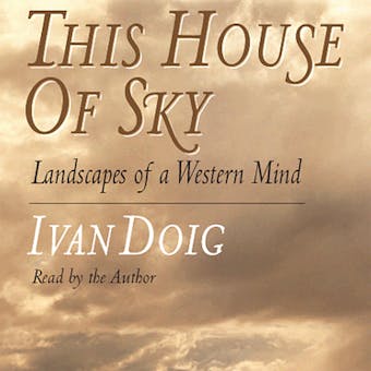 This House of Sky: Landscapes of a Western Mind - Ivan Doig