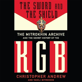 The Sword and the Shield: The Mitrokhin Archive and the Secret History of the KGB - undefined