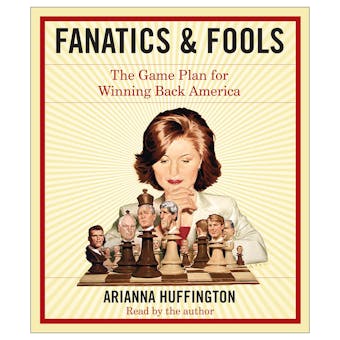 Fanatics and Fools: How the American People Are Being Hoodwinked by Their Leaders - undefined