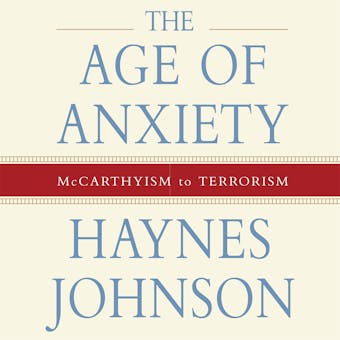 The Age of Anxiety: McCarthyism to Terrorism - undefined