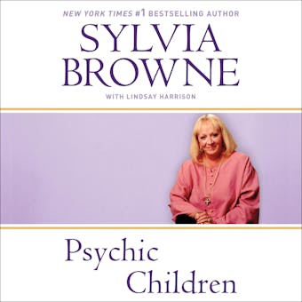 Psychic Children: Revealing the Intuitive Gifts and Hidden Abilities of Boys and Girls - undefined